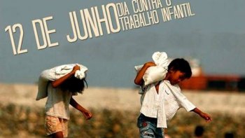 12 DE JUNHO: Dia Mundial de Combate ao Trabalho Infantil