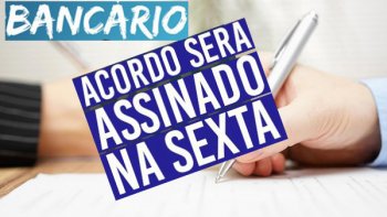 MOVIMENTO SINDICAL ASSINA ACORDO COM A FENABAN NESTA SEXTA-FEIRA