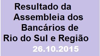 RESULTADO DA ASSEMBLEIA DOS BANCARIOS EM RIO DO SUL
