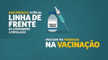 CMARA APROVA PROJETO QUE AMPLIA CATEGORIAS PRIORITRIAS NA VACINAO CONTRA A COVID-19. DENTRE ELAS OS BANCRIOS.