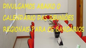 DIVULGAMOS O CALENDRIO DE REUNIES REGIONAIS PARA OS BANCRIOS DE RIO DO SUL E REGIO