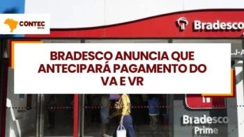  BRADESCO ANUNCIA QUE ANTECIPAR PAGAMENTO DO VA E VR