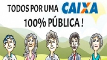 DIA 27/02 SER O DIA NACIONAL DE LUTA EM DEFESA DA CAIXA 100% PBLICA