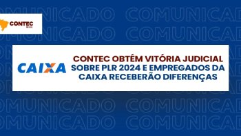 CONTEC OBT�M VIT�RIA JUDICIAL SOBRE PLR 2024 E EMPREGADOS DA CAIXA RECEBER�O DIFEREN�AS  