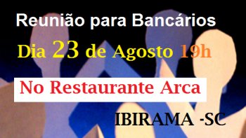REUNIO COM OS BANCRIOS EM IBIRAMA SER NA TERA DIA 23