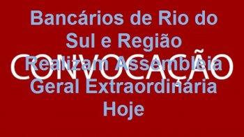  ASSEMBLEIA PARA OS BANCRIOS EM RIO DO SUL DIA 11 DE AGOSTO