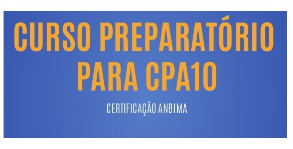 Curso CPA-10 preparatório para Certificação ANBIMA CPA-10