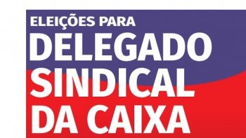 CAIXA ECONMICA FEDERAL - ELEIO DE DELEGADOS SINDICAIS