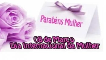 FELIZ DIA INTERNACIONAL DA MULHER