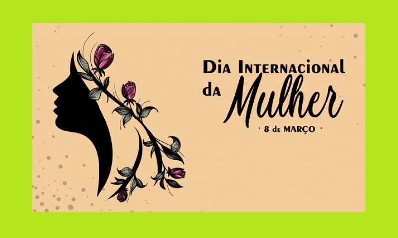 Dia 08 de março – Dia Internacional da Mulher