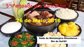 FEIJOADA DOS BANCRIOS DE RIO DO SUL E REGIO SER NO DIA 26 DE MAIO 2016