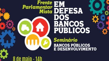 SEMINRIO LANA FRENTE EM DEFESA DOS BANCOS PBLICOS, COM MAIS DE 200 PARLAMENTARES