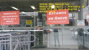 22 AGENCIAS EM GREVE NA BASE DO SINDICATO  DOS BANCARIOS DE RIO DO SUL E REGIO 27.09.2016