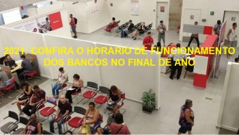 2021: CONFIRA O HORRIO DE FUNCIONAMENTO DOS BANCOS NO FINAL DE ANO