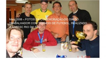 Vamos relembrar nossa histria: Maio 2008 - FOTOS DA COMEMORAO DO DIA DO TRABALHADOR COM TORNEIO DE FUTEBOL, REALIZADO NA AABESC RIO DO SUL