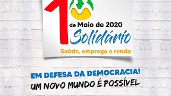COM PANDEMIA, CENTRAIS DEFINEM FORMATO VIRTUAL PARA O 1 DE MAIO   