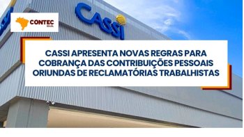 CASSI APRESENTA NOVAS REGRAS PARA COBRANA DAS CONTRIBUIES PESSOAIS ORIUNDAS DE RECLAMAES TRABALHISTAS