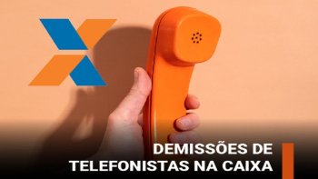 APS PRESSO DE ENTIDADES REPRESENTATIVAS, DEMISSO DE TELEFONISTAS DA CAIXA  SUSPENSA POR AT 30 DIAS