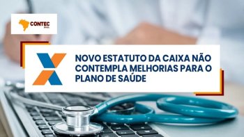 NOVO ESTATUTO DA CAIXA NO CONTEMPLA MELHORIAS PARA O PLANO DE SADE