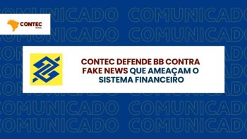 CONTEC DEFENDE BB CONTRA FAKE NEWS QUE AMEAAM O SISTEMA FINANCEIRO