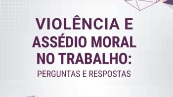 CARTILHA DO MPT ESCLARECE DVIDAS SOBRE ASSDIO MORAL NO TRABALHO