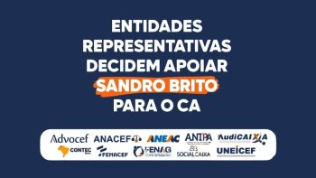 ENTIDADES REPRESENTATIVAS ANUNCIAM APOIO A SANDRO BRITO PARA O CONSELHO DE ADMINISTRA��O DA CAIXA