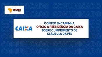CONTEC ENCAMINHA OF�CIO � PRESID�NCIA DA CAIXA SOBRE CUMPRIMENTO DE CL�USULA DA PLR