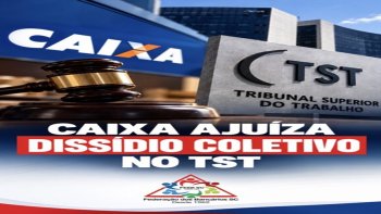 CAIXA AJU�ZA DISS�DIO COLETIVO NO TST AP�S EMPREGADOS REJEITAREM PROPOSTA PARA O ACT