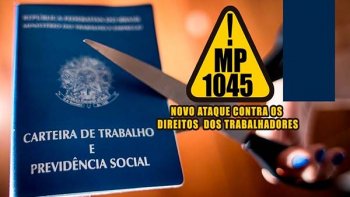 MP 1045: CMARA PASSA BOIADA CONTRA TRABALHADORES E ATACA JORNADA BANCRIA