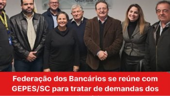 FEDERAO SE RENE COM GEPES/SC PARA TRATAR DE DEMANDAS DOS FUNCIONRIOS DO BANCO DO BRASIL