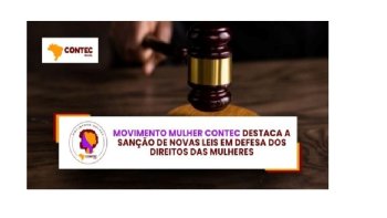 MOVIMENTO MULHER CONTEC DESTACA A SANO DE NOVAS LEIS EM DEFESA DOS DIREITOS DAS MULHERES