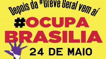 CENTRAIS SINDICAIS CONVOCAM MARCHA E OCUPAO DE BRASLIA CONTRA REFORMAS