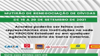 PROCON/SC E INSTITUIES BANCRIAS PROMOVEM MUTIRO PARA RENEGOCIAR DVIDAS