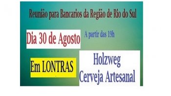 SER NESTA TERA DIA 30 EM LONTRAS A REUNIO PARA BANCRIOS DE RIO DO SUL E REGIO