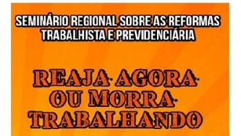 SEMINRIO REGIONAL SOBRE AS REFORMAS TRABALHISTAS E PREVIDENCIRIA SER REALIZADO EM RIO DO SUL NO DIA 28 DE ABRIL
