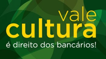 PRESSIONE O GOVERNO PARA MANTER O VALE-CULTURA 